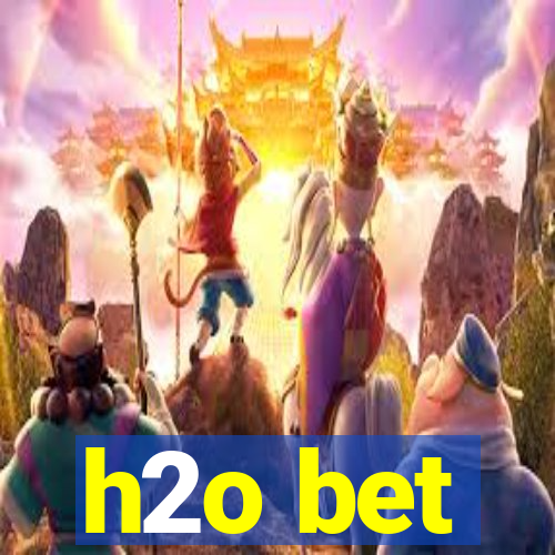 h2o bet